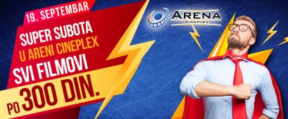 SVI FILMOVI PO CENI OD 300 DINARA - SUPER SUBOTA U ARENI 19. SEPTEMBRA